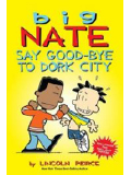 Big Nate. Say Good-bye to Dork City